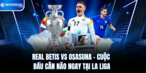 Real Betis vs Osasuna - Cuộc Đấu Cân Não Ngay Tại La Liga